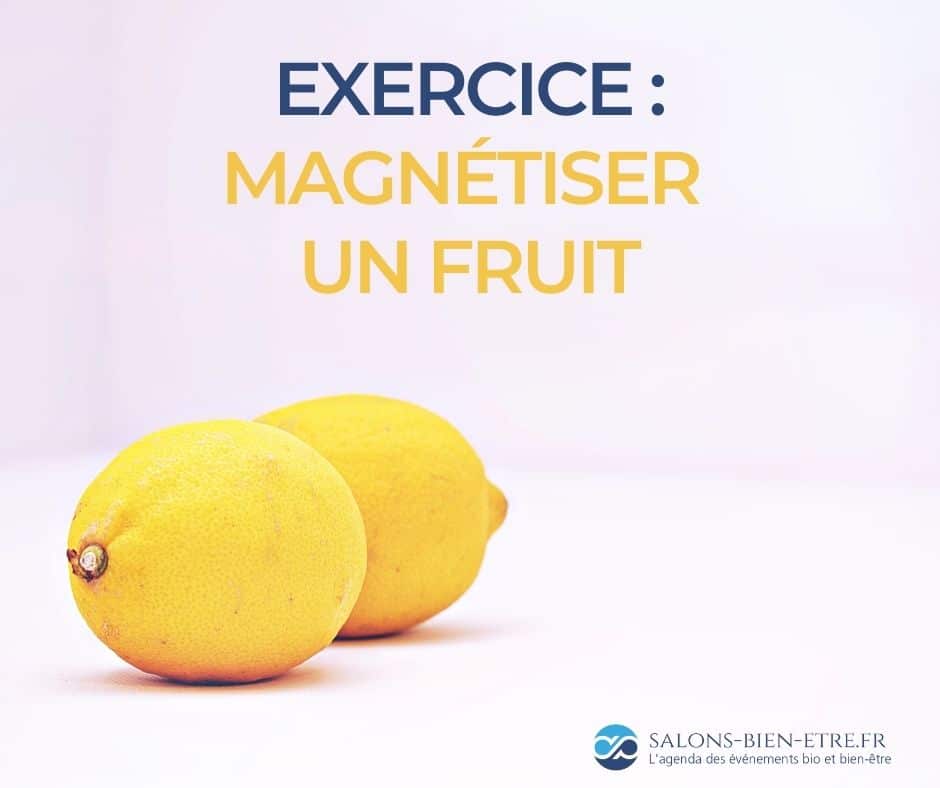 magnétiser un fruit